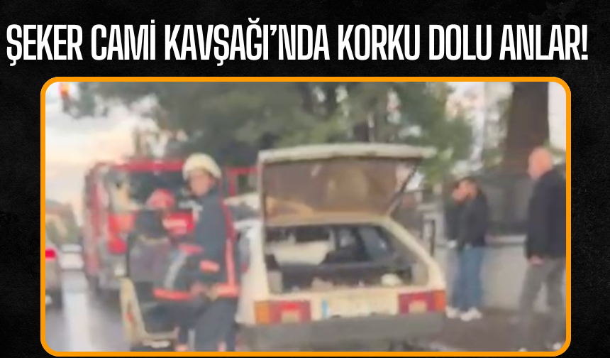 Şeker Cami Kavşağı’nda korku dolu anlar!