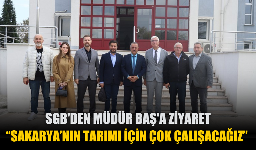 “Sakarya’nın tarımı ve üretimi için sahadayız”