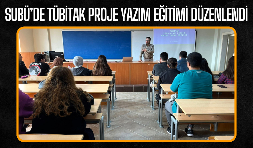 SUBÜ’de TÜBİTAK Proje Yazım Eğitimi Düzenlendi