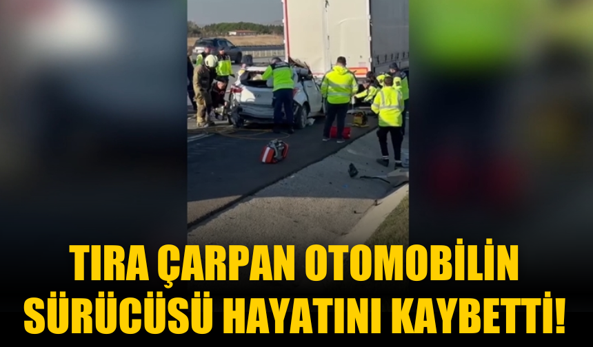 Kuzey Marmara Otoyolu'nda Tıra Çarpan Otomobilin Sürücüsü Hayatını Kaybetti