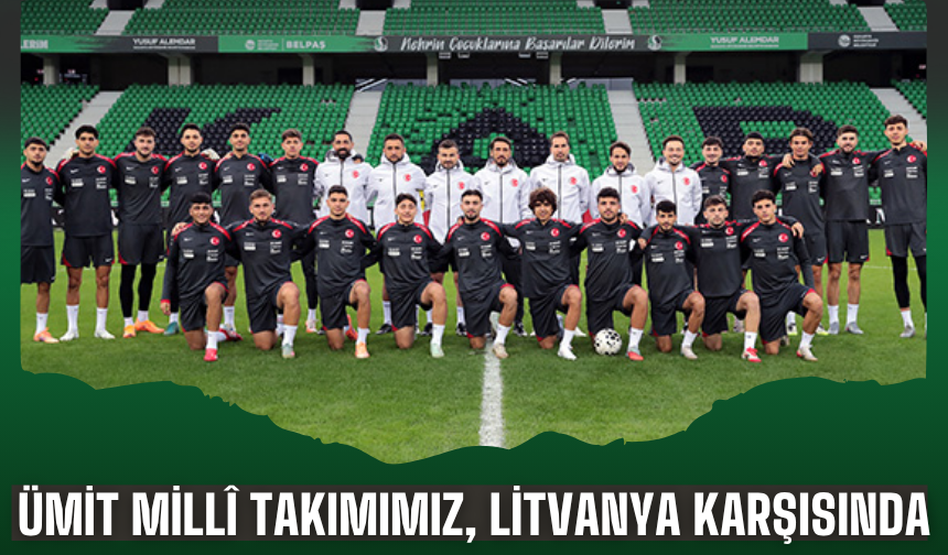Ümit Millî Takım Litvanya Maçına Hazır!