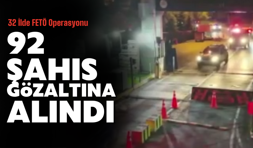 32 İlde FETÖ Operasyonu düzenlendi!