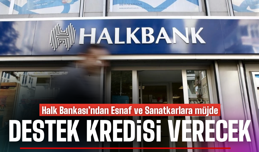 Halk Bankası’ndan Esnaf ve Sanatkarlara Destek Kredisi