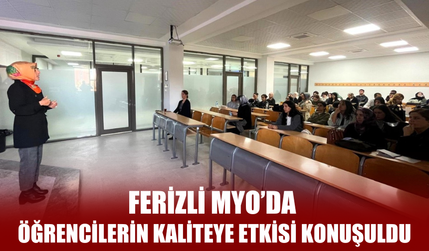 Ferizli MYO’da öğrencilerin kaliteye etkisi konuşuldu