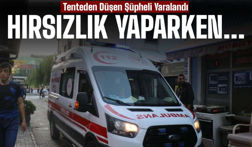 Hırsızlıklık yaparken düşüp yaralandı