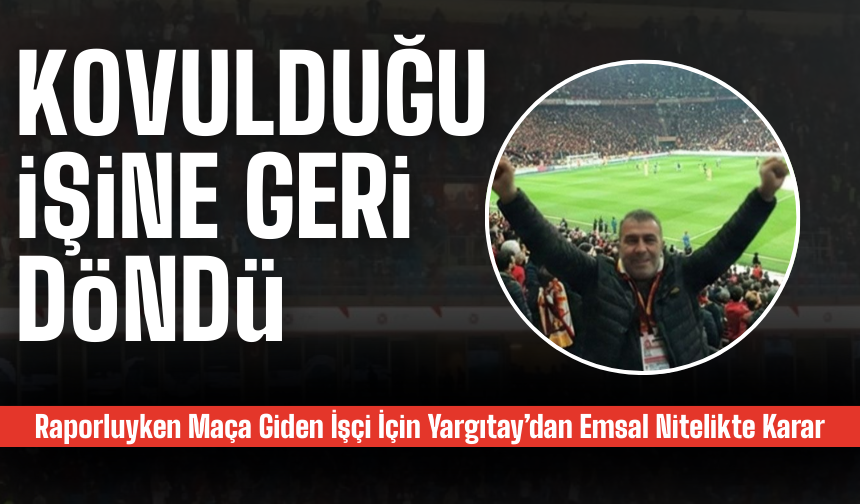 Raporluyken Maça Giden İşçi İçin Yargıtay’dan Emsal Nitelikte Karar