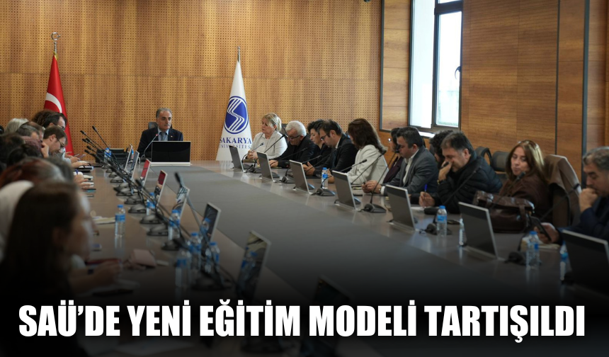 SAÜ’de Yeni Eğitim Modeli Görüşüldü: “Klasik Bilgi Aktarımı Yetersiz Kalıyor”