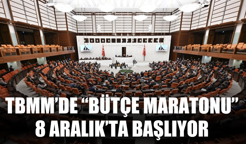 TBMM’de “Bütçe Maratonu” 8 Aralık’ta Başlıyor