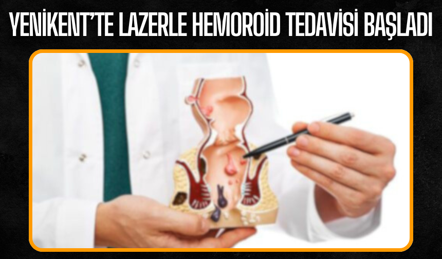 Yenikent’te lazerle hemoroid tedavisi başladı