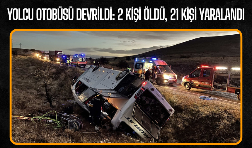 Yolcu otobüsü devrildi, 2 kişi öldü, 21 kişi yaralandı