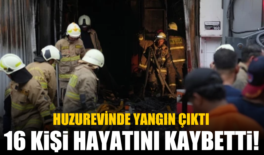 Huzurevinde Yangın Çıktı: 16 Kişi Hayatını Kaybetti