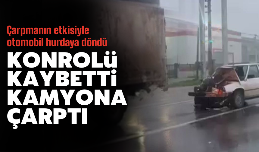 Erenler’de Sisli Havada Kaza: Otomobil Kamyona Çarptı