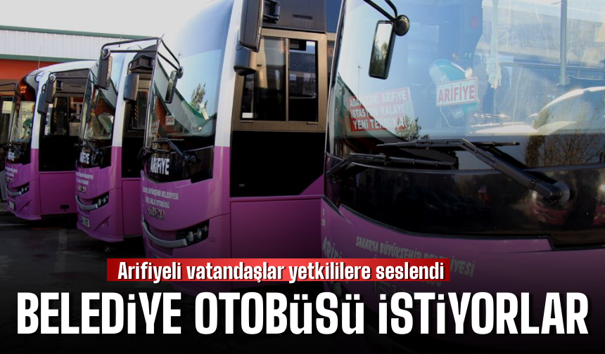 Arifiye’de Vatandaşlardan Belediye Otobüsü Çağrısı