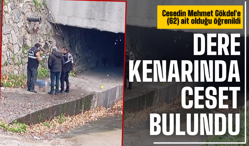 Dere kenarında cansız bedeni bulundu