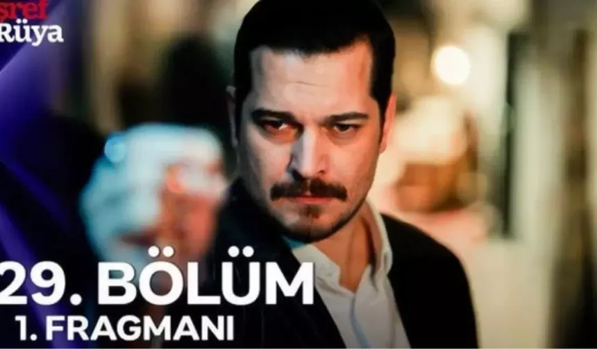 Eşref Rüya 29. Bölüm Fragmanı Yayınlandı mı? Full HD İzleme Linki ve Yeni Bölüm Detayları