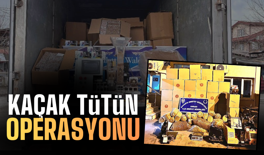 Kaçak Tütün Operasyonu: Tonlarca Ürün Ele Geçirildi