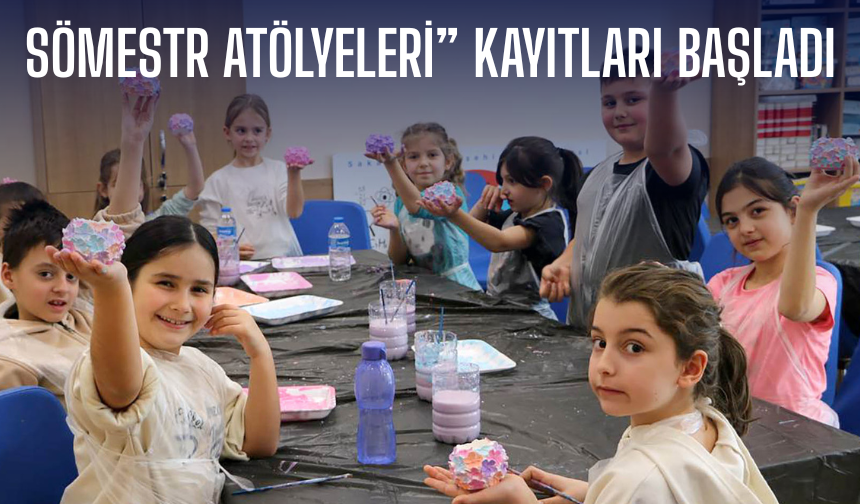 Sömestr Atölyeleri” kayıtları başladı