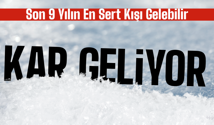 “Son 9 Yılın En Sert Kışı Gelebilir”