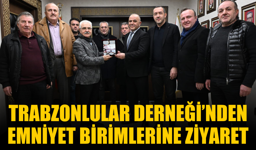 Trabzonlular Derneği’nden Güvenlik Birimlerine Ziyaret
