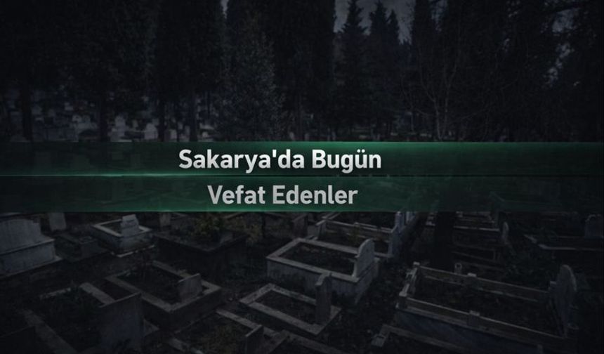 10 Mayıs 2026 Sakarya'da vefat edenler