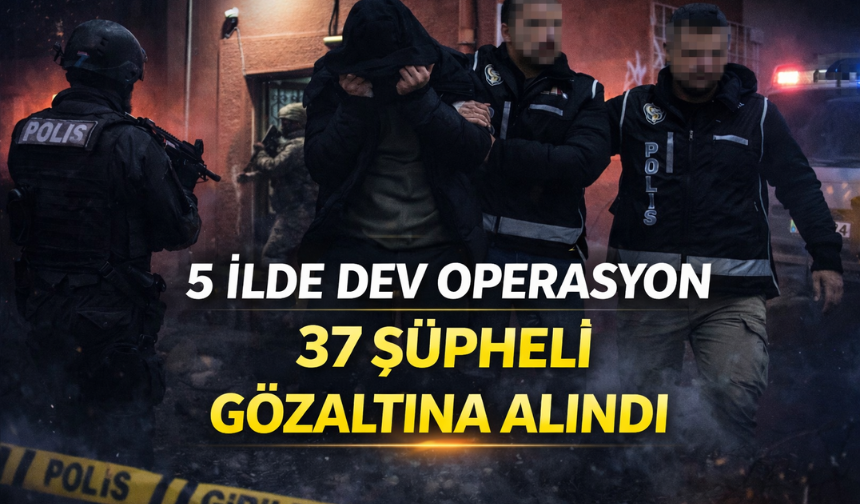 Ankara Merkezli 5 İlde Suç Örgütü Operasyonu: 37 Gözaltı