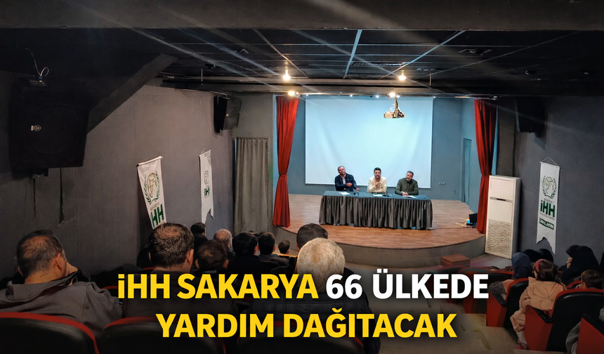 İHH Sakarya 66 Ülkede Yardım Dağıtacak