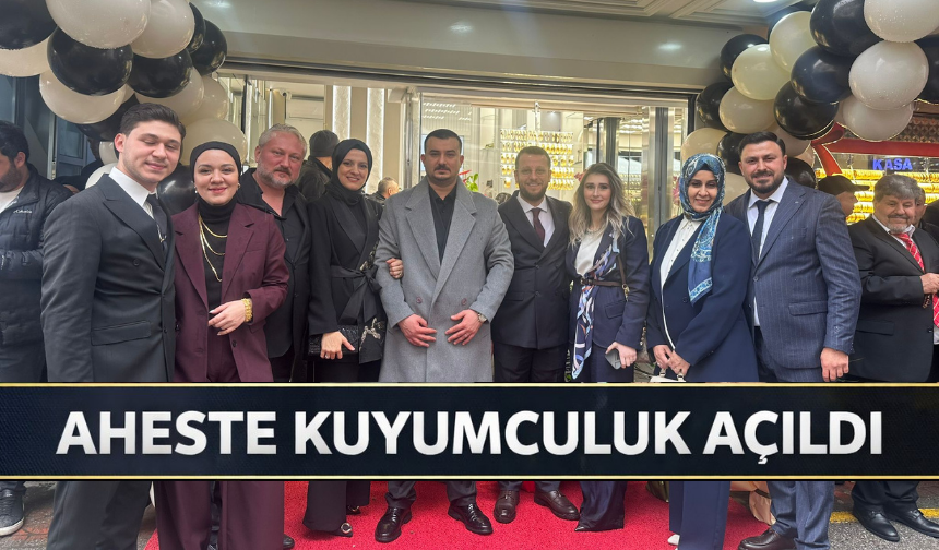 Aheste Kuyumculuk Adapazarı’nda Hizmete Açıldı