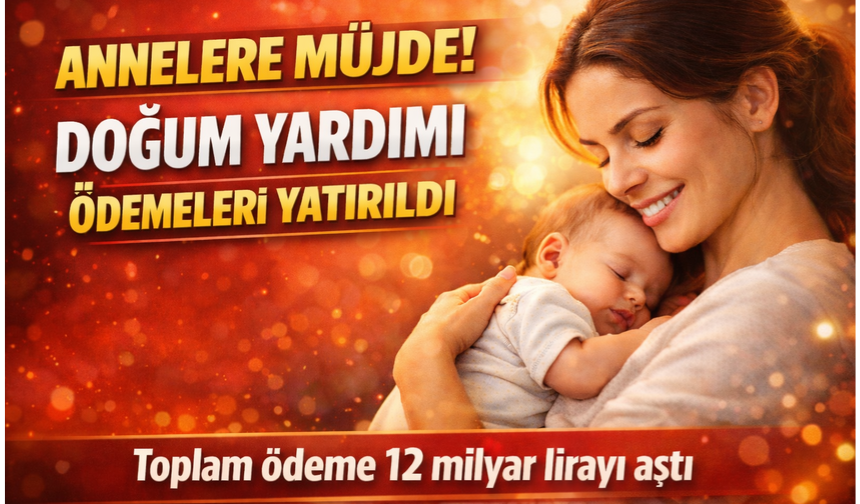 Anneler İçin Müjde: Doğum Yardımı Ödemesi Yapıldı