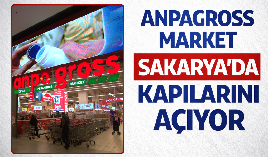 AnpaGross Sakarya’da Kapılarını Açıyor