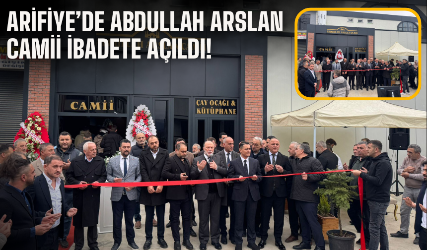 Arifiye’de Abdullah Arslan Camii İbadete Açıldı