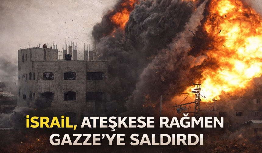 İsrail Ateşkese Rağmen Gazze’ye Saldırılarını Sürdürüyor