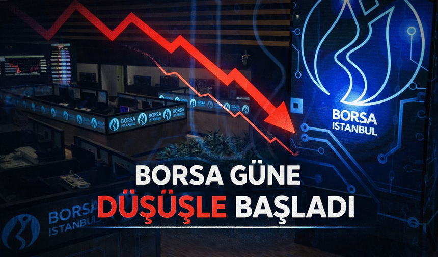 11 Mayıs 2026 Borsa güne düşüşle başladı!