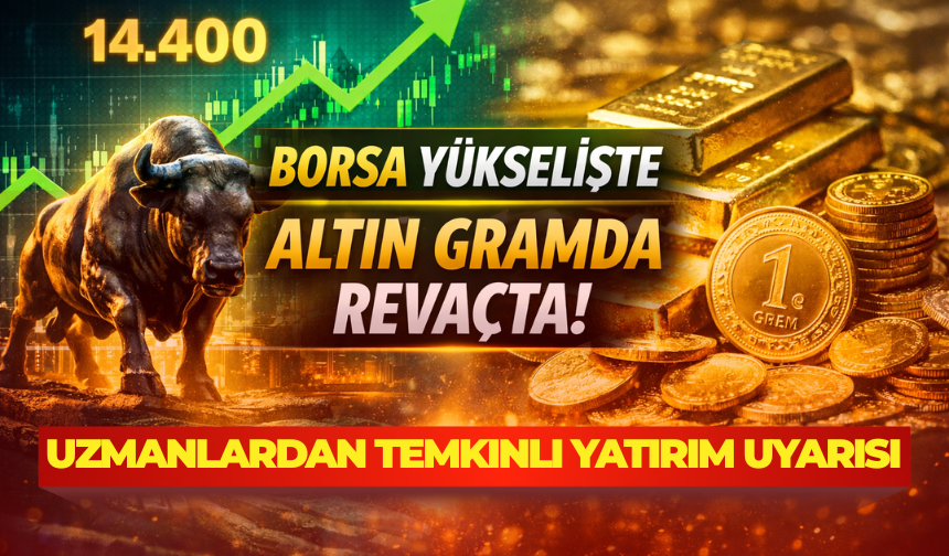 Borsa Yükselişte, Altın Dalgalı: Piyasalarda Yeni Dönem