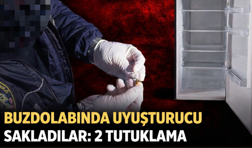Buzdolabında uyuşturucu sakladılar: 2 tutuklama