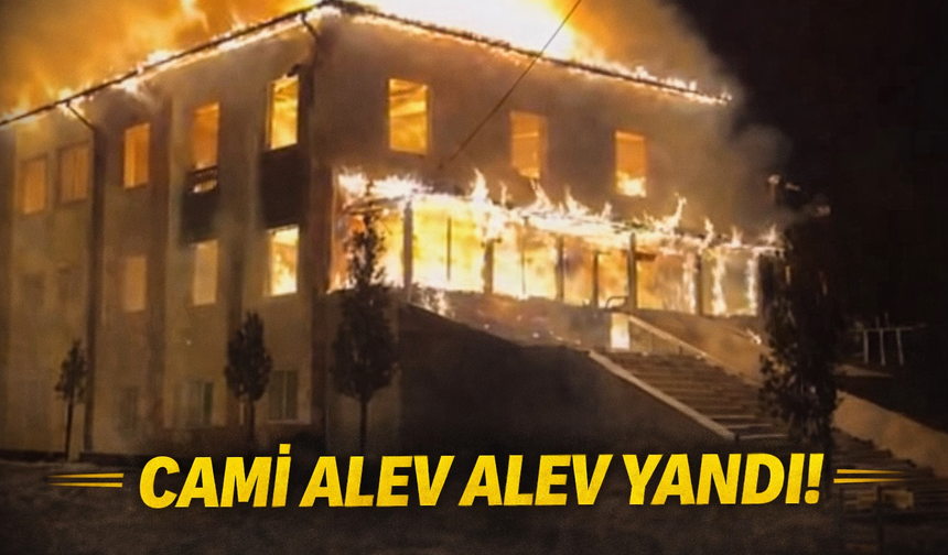 Cami alev alev yandı!
