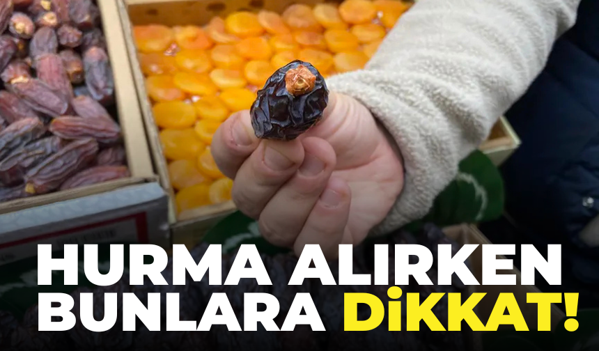 Hurma alırken bunlara dikkat edin! Uzmanından Ramazan öncesi kritik uyarılar