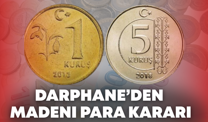 Darphane’den Madeni Para Kararı: 1 ve 5 Kuruş Tarih Oldu