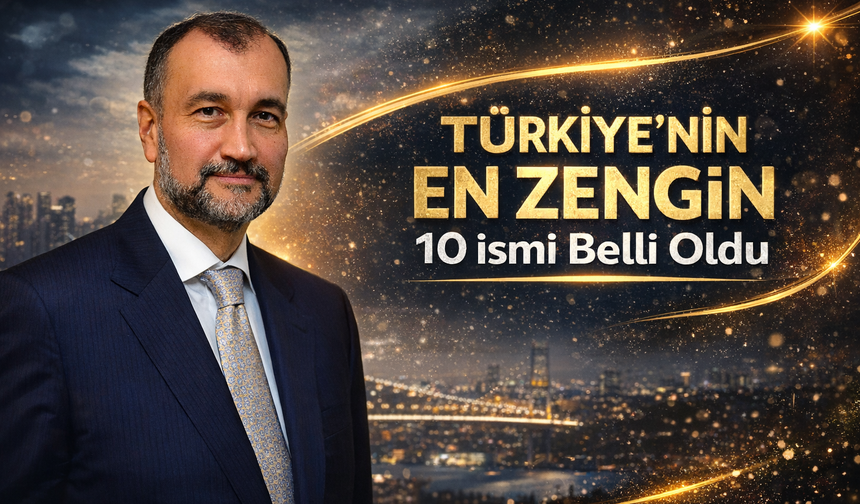 Forbes Türkiye’nin En Zengin 10 İsmini Güncelledi