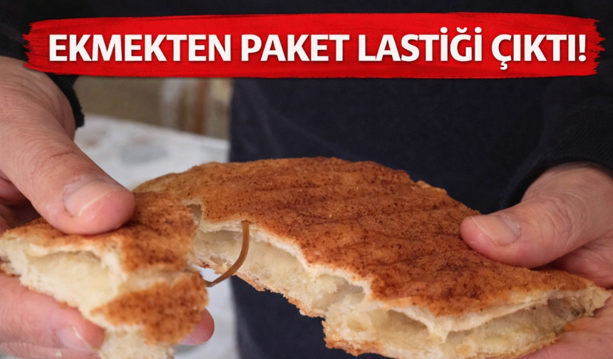 Ekmekten paket lastiği çıktı