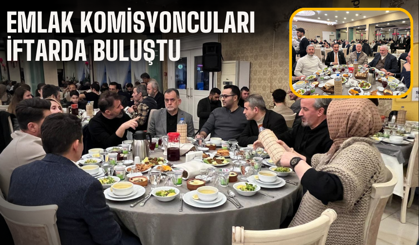 Emlak Komisyoncuları İftarda Buluştu
