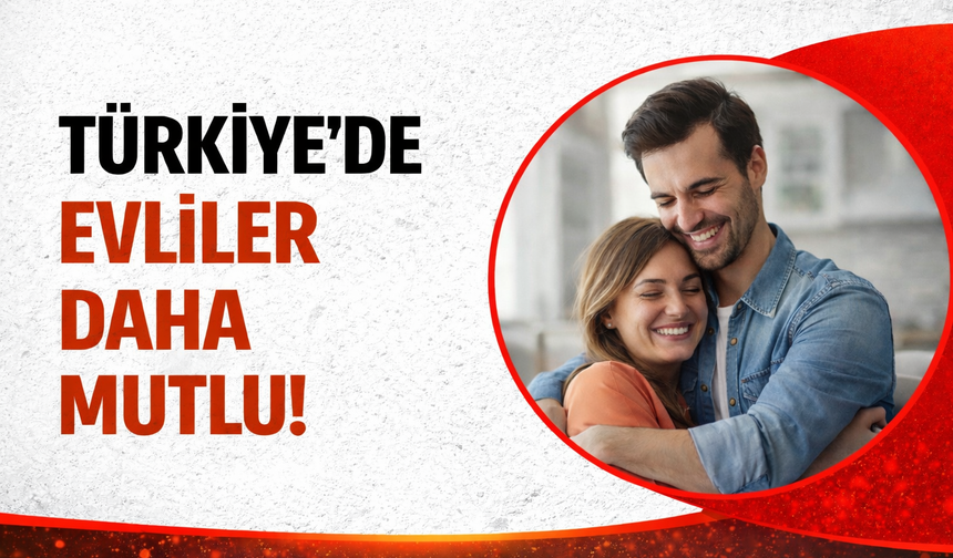 TÜİK Açıkladı: Türkiye’de Mutluluk Oranı Arttı