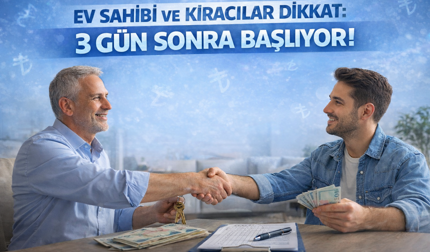 Ev Sahibi ve Kiracılar Dikkat: 3 Gün Sonra Başlıyor!