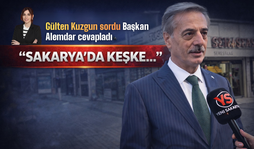 Başkan Alemdar’dan “Sakarya’da Keşke…” Sorusu Üzerine Deprem Vurgusu