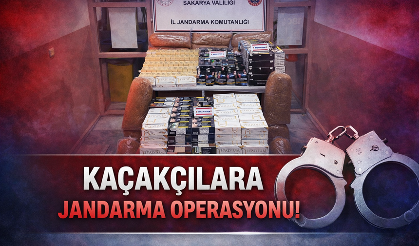 Sakarya'da kaçakçılara operasyon!