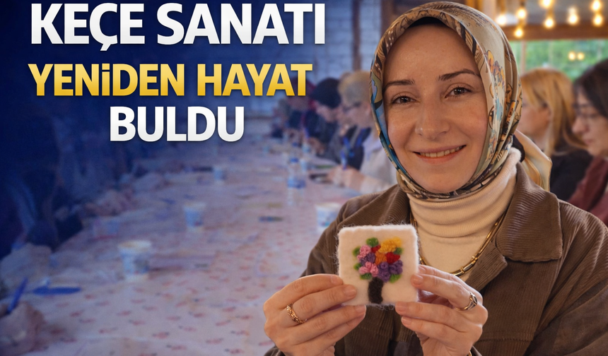 Sapanca’da Geleneksel Keçe Sanatı Yeniden Hayat Buldu