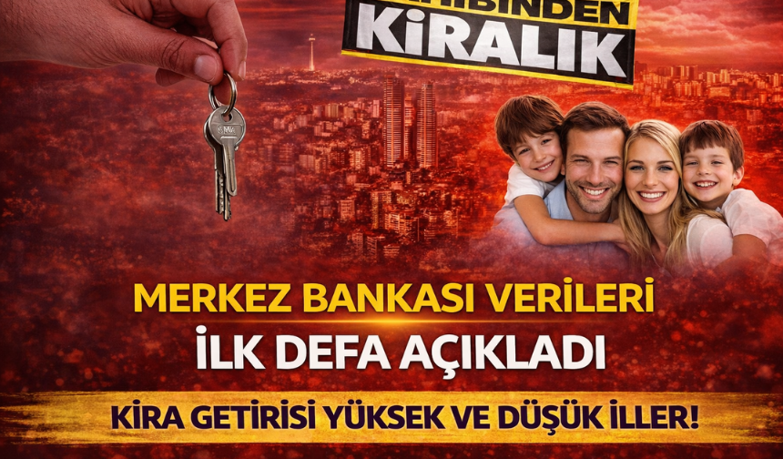 Türkiye Cumhuriyet Merkez Bankası Açıkladı: Kira Getirisi En Yüksek ve En Düşük İller Belli Oldu