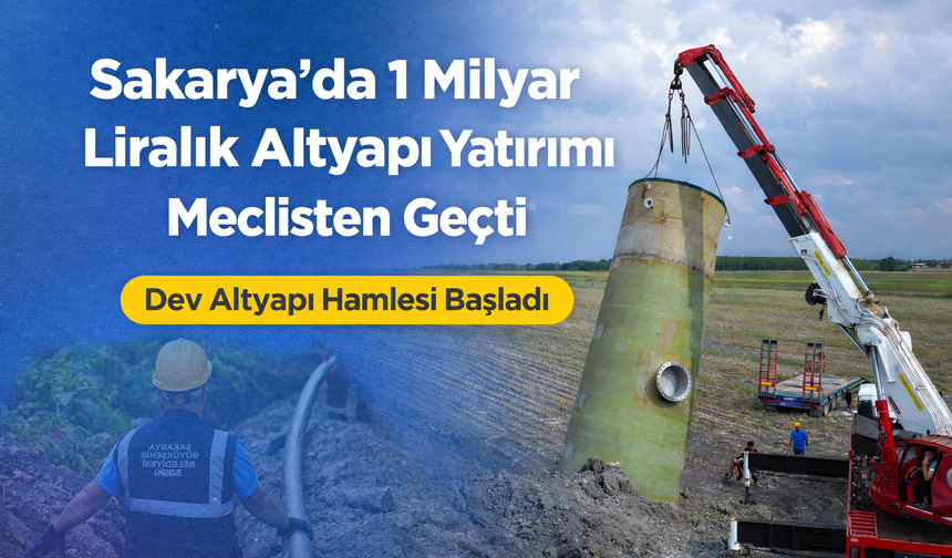 Sakarya’da 1 milyar liralık altyapı yatırımı meclisten geçti