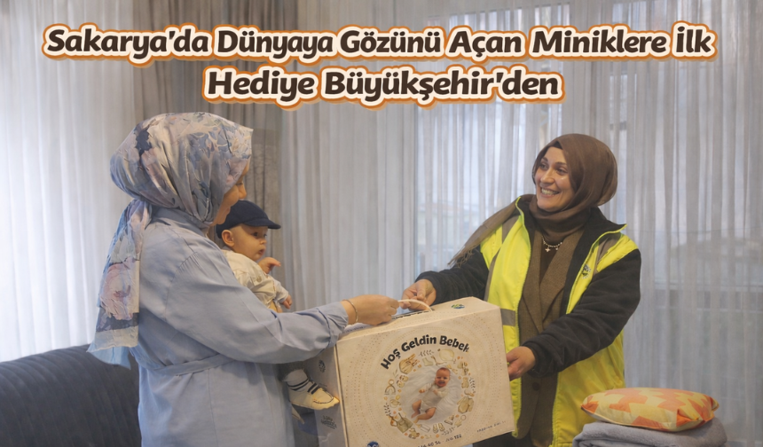 Dünyaya gözünü Sakarya’da açan miniklerin ilk hediyesi