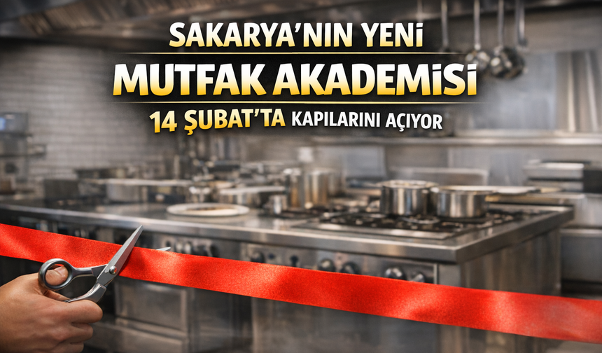 Sakarya’nın Yeni Mutfak Akademisi 14 Şubat’ta Kapılarını Açıyor