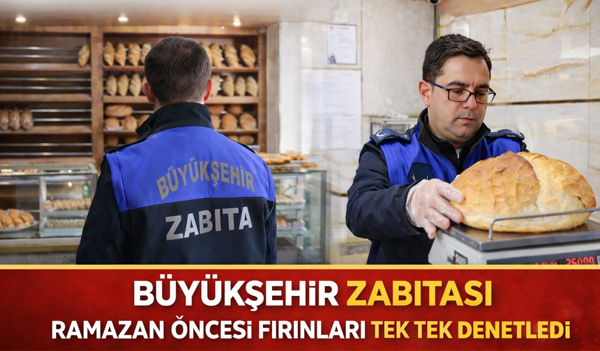 Büyükşehir Zabıtası Ramazan öncesi fırınları tek tek denetledi